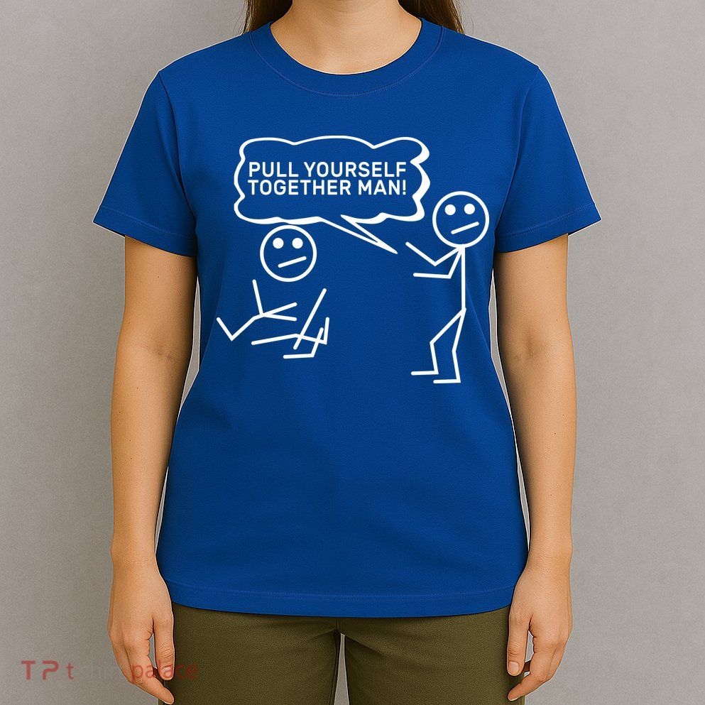 Pull Yourself Together Man T-Shirt