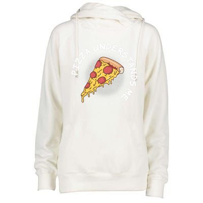 Pizza Understands Me Fast Food Lover Gift Womens Funnel Neck Pullover Hood