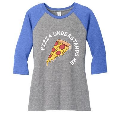 Pizza Understands Me Fast Food Lover Gift Women's Tri-Blend 3/4-Sleeve Raglan Shirt