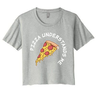 Pizza Understands Me Fast Food Lover Gift Women's Crop Top Tee