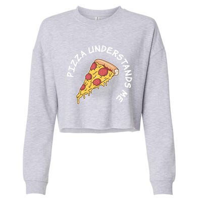 Pizza Understands Me Fast Food Lover Gift Cropped Pullover Crew