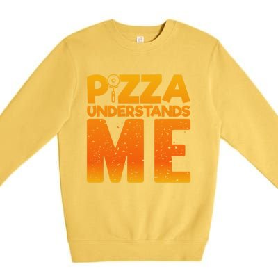 Pizza Understands Me Quirky Funny Pizza Gift Premium Crewneck Sweatshirt