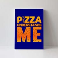 Pizza Understands Me Quirky Funny Pizza Gift Canvas