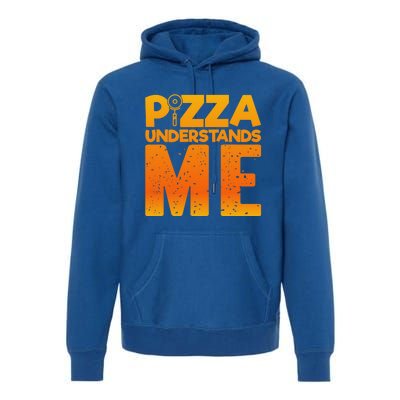 Pizza Understands Me Quirky Funny Pizza Gift Premium Hoodie