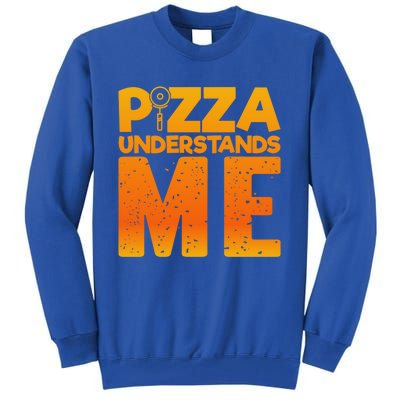 Pizza Understands Me Quirky Funny Pizza Gift Tall Sweatshirt