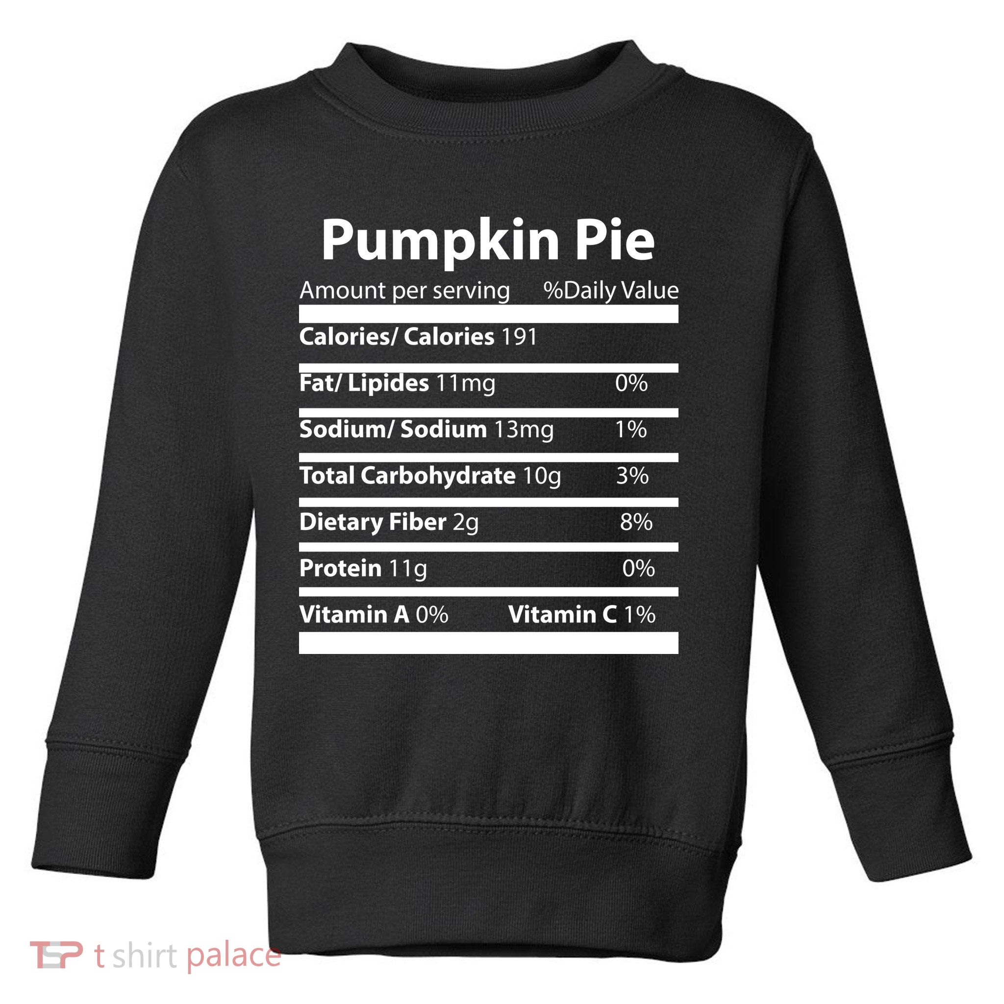 Pumpkin Pie Nutritional Facts Funny Thanksgiving Toddler Sweatshirt