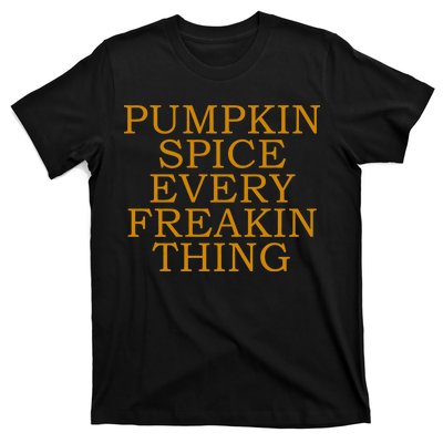 Pumpkin Spice Every Freakin Thing T-Shirt