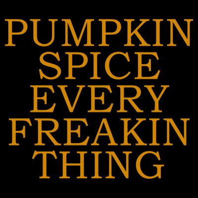Pumpkin Spice Every Freakin Thing T-Shirt
