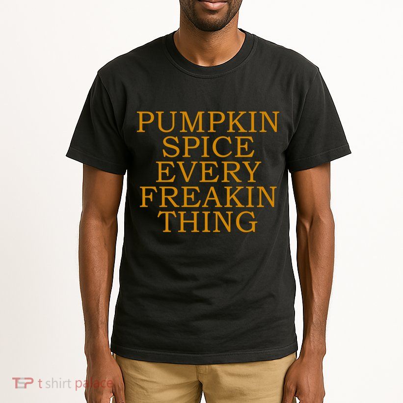 Pumpkin Spice Every Freakin Thing Tall T-Shirt