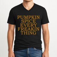 Pumpkin Spice Every Freakin Thing V-Neck T-Shirt