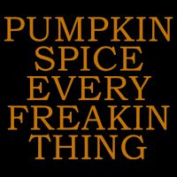 Pumpkin Spice Every Freakin Thing 16oz Travel Tumbler