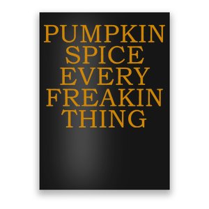 Pumpkin Spice Every Freakin Thing Poster