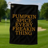 Pumpkin Spice Every Freakin Thing Golf Towel