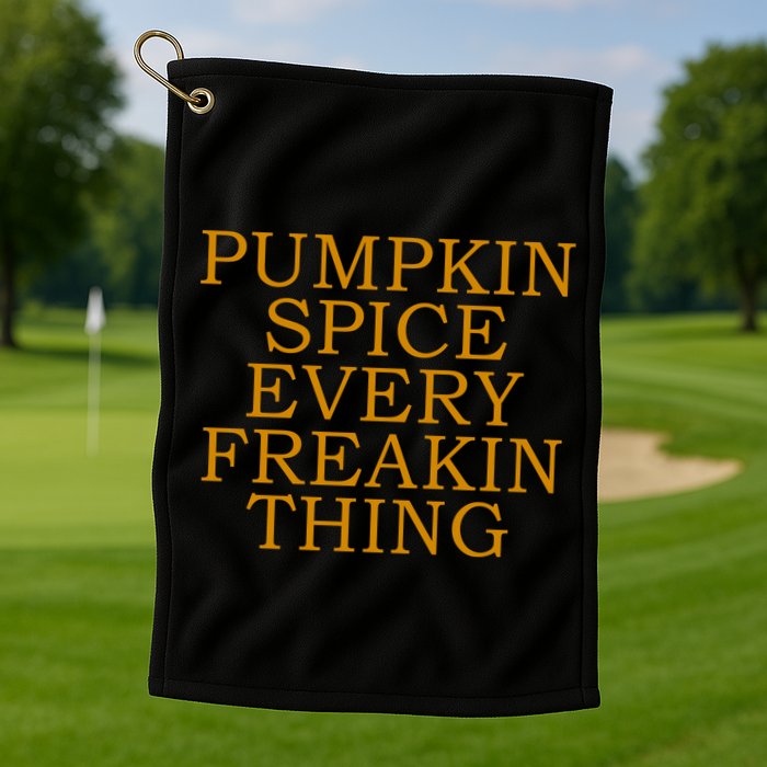 Pumpkin Spice Every Freakin Thing Golf Towel