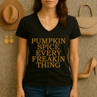 Pumpkin Spice Every Freakin Thing Women's V-Neck T-Shirt