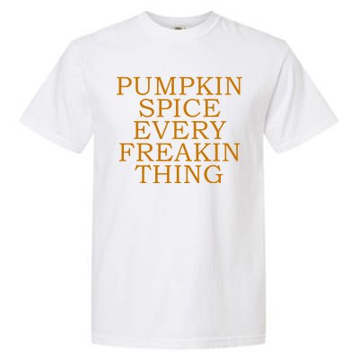 Pumpkin Spice Every Freakin Thing Garment-Dyed Heavyweight T-Shirt