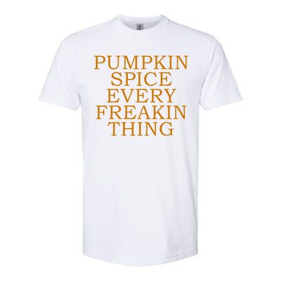 Pumpkin Spice Every Freakin Thing Softstyle CVC T-Shirt