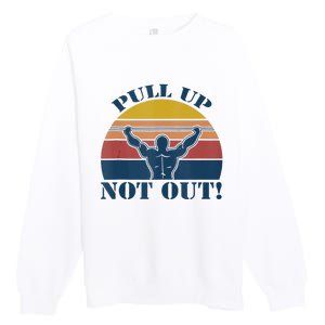 Pull Up Not Out WEIGHT LIFTING Premium Crewneck Sweatshirt