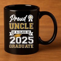 Proud Uncle Of A Class Of 2025 Graduate 11oz C Handle Ceramic Mug