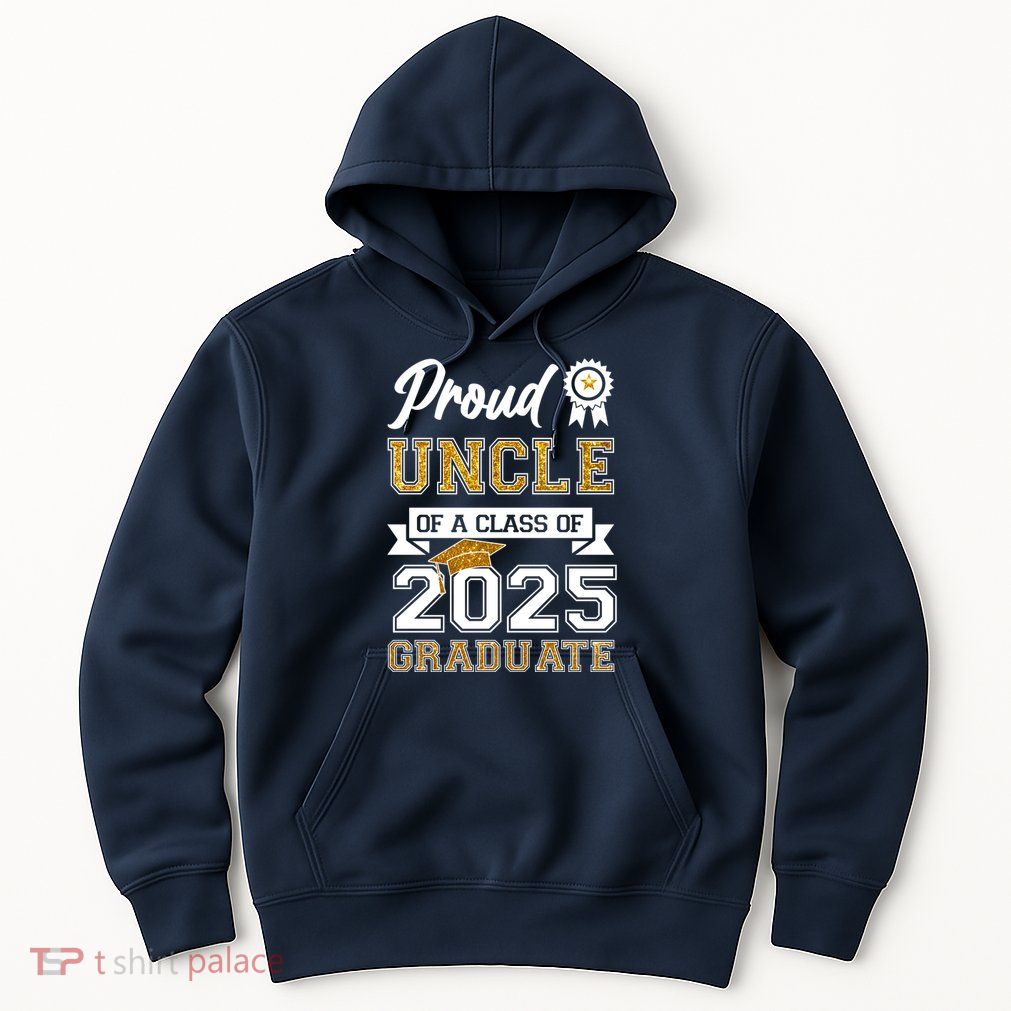 Proud Uncle Of A Class Of 2025 Graduate Hoodie