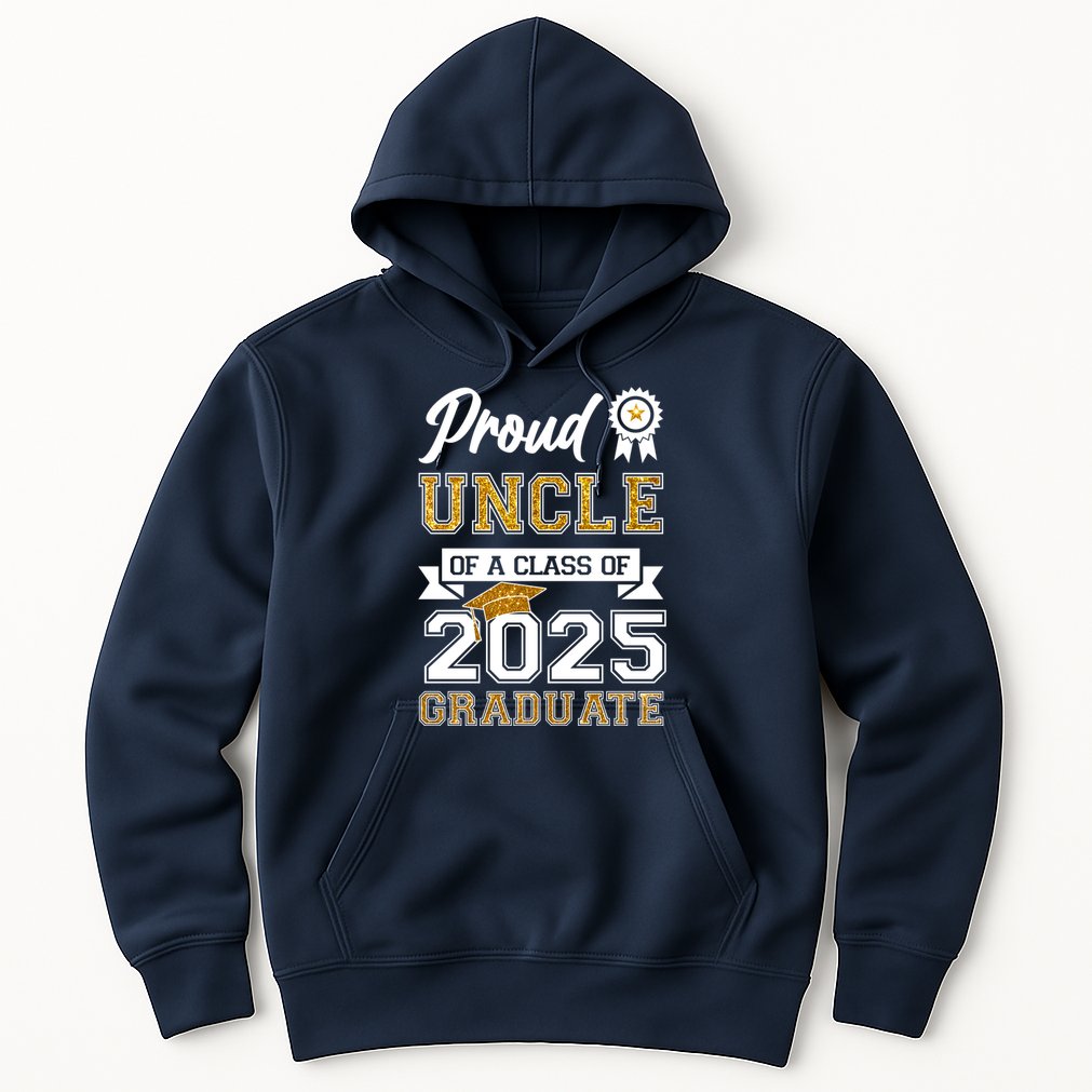 Proud Uncle Of A Class Of 2025 Graduate Hoodie