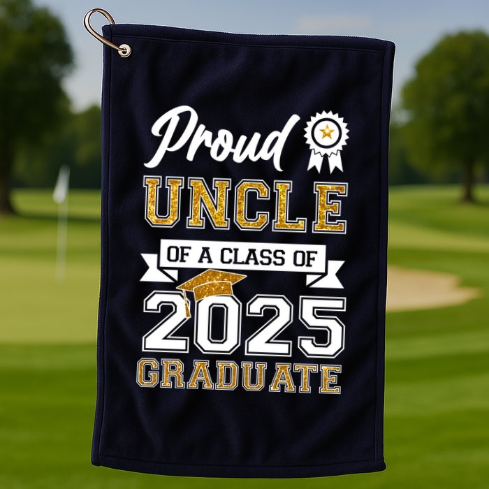 Proud Uncle Of A Class Of 2025 Graduate Golf Towel