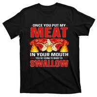 Once You Put Meat In Your Mouth You're Going Want To Swallow T-Shirt