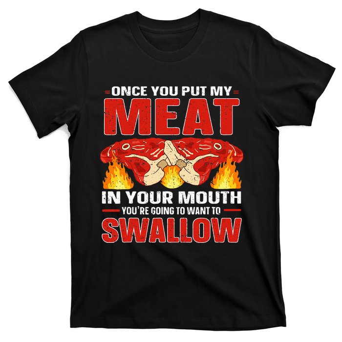 Once You Put Meat In Your Mouth You're Going Want To Swallow T-Shirt