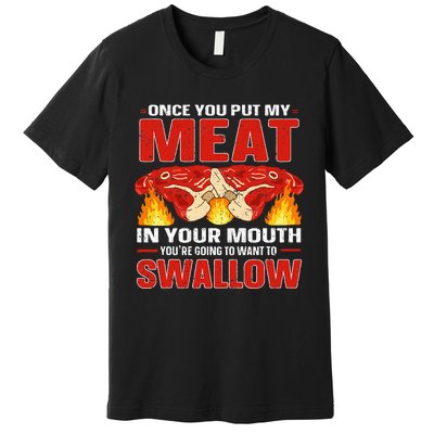 Once You Put Meat In Your Mouth You're Going Want To Swallow Premium T-Shirt