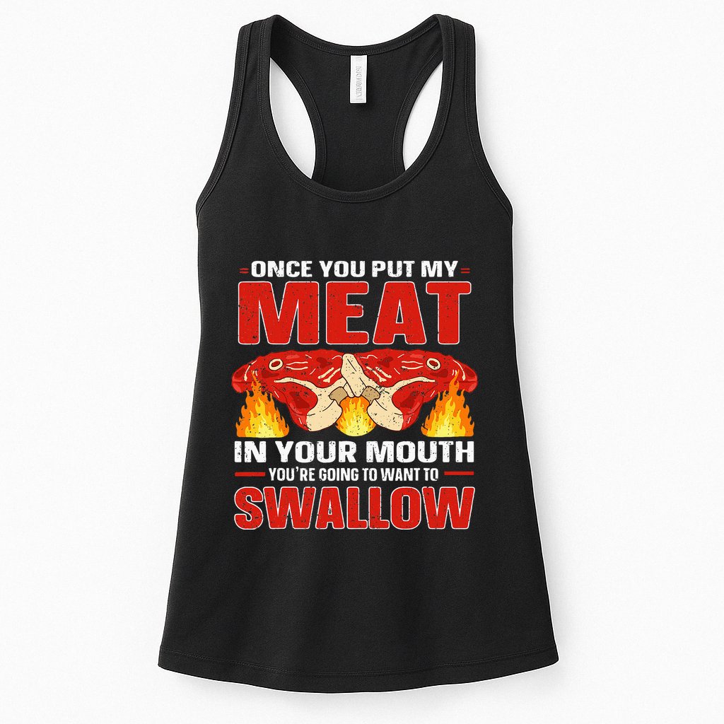 Once You Put Meat In Your Mouth You're Going Want To Swallow Womens Tank Top