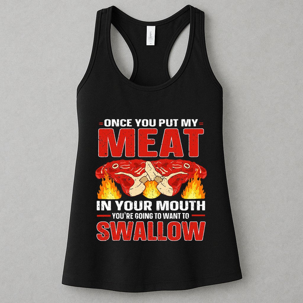 Once You Put Meat In Your Mouth You're Going Want To Swallow Womens Tank Top