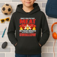 Once You Put Meat In Your Mouth You're Going Want To Swallow Kids Hoodie