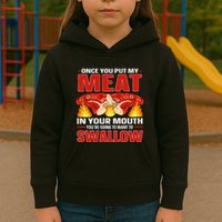 Once You Put Meat In Your Mouth You're Going Want To Swallow Kids Hoodie