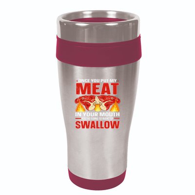 Once You Put Meat In Your Mouth You're Going Want To Swallow 16oz Travel Tumbler