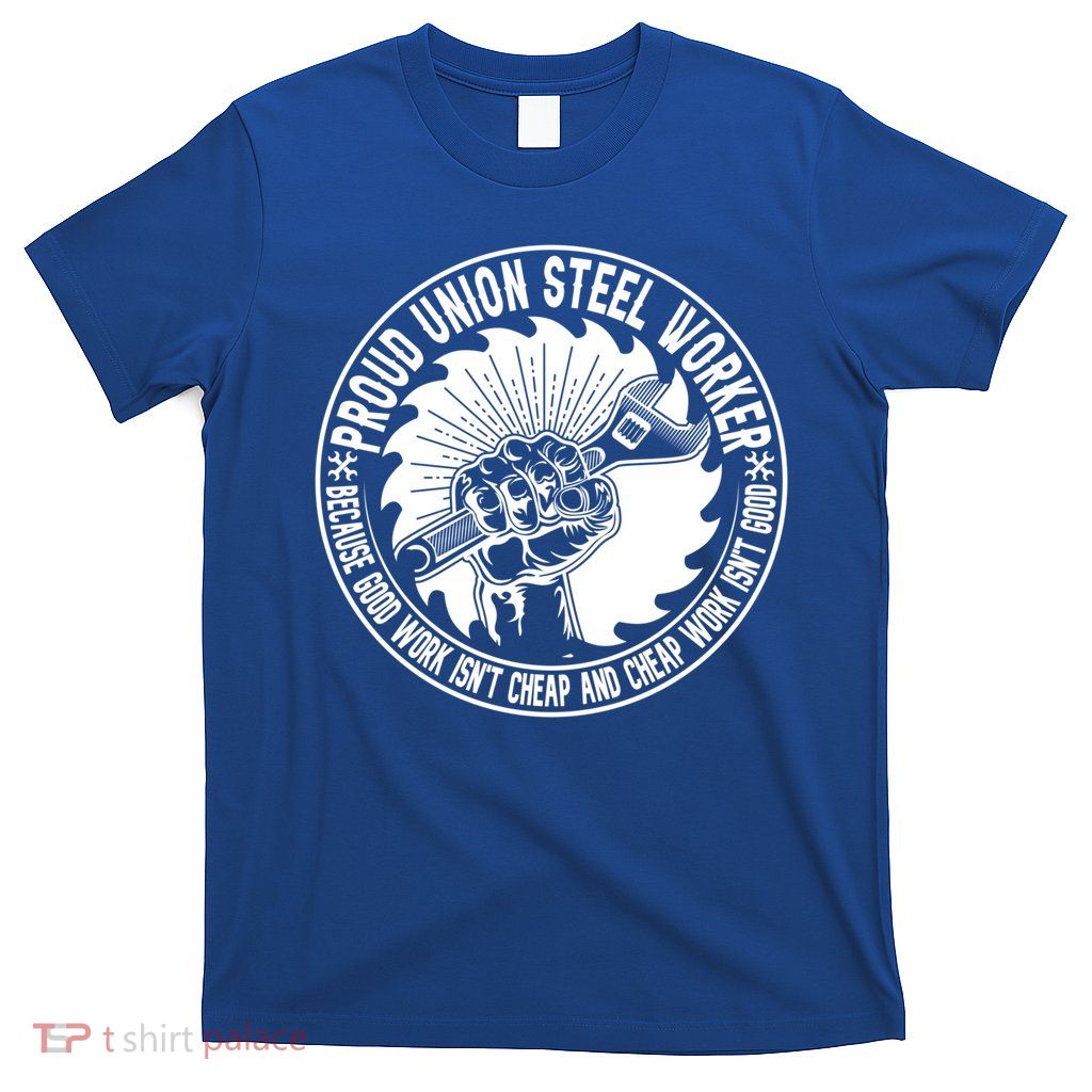 Proud Union Steel Worker Union Workers Costume Union Worker Gift T-Shirt