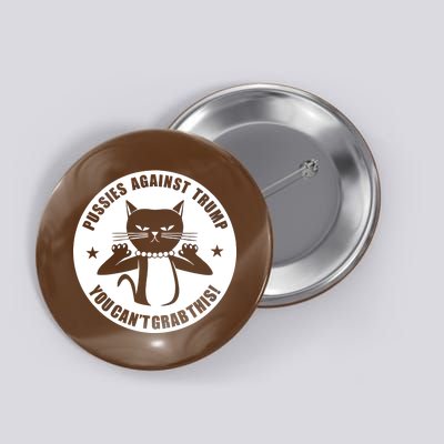 Pussies Against Trump Pussy-Cat You Can't Grab This Button