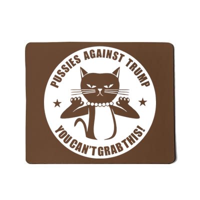 Pussies Against Trump Pussy-Cat You Can't Grab This Mousepad