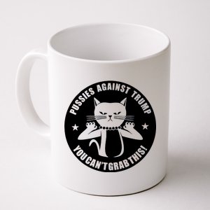 Pussies Against Trump Pussy-Cat You Can't Grab This Coffee Mug