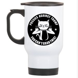 Pussies Against Trump Pussy-Cat You Can't Grab This Stainless Steel Travel Mug