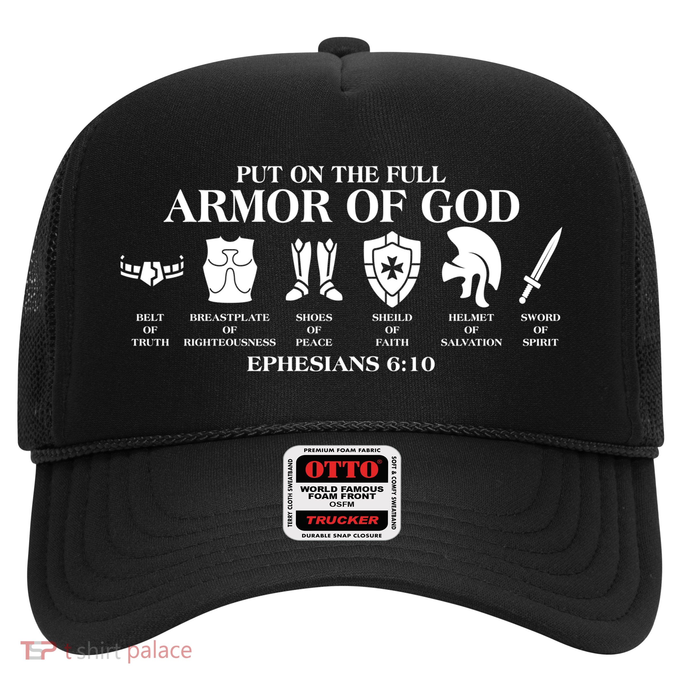 Put on the Full Armor of God Ephesians 6:10 Trucker Hat