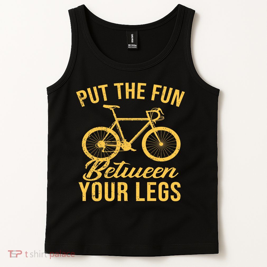 Put The Fun Between Your Legs Tank Top