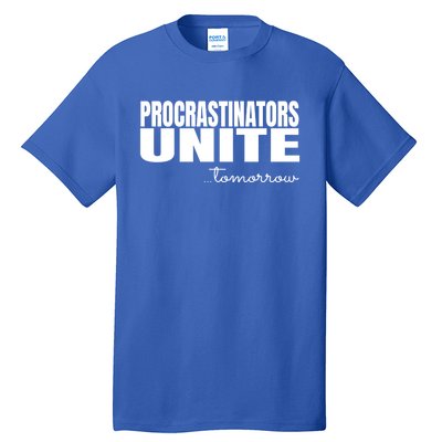 Procrastinators Unite Tomorrow Gift Tall T-Shirt