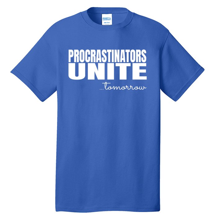 Procrastinators Unite Tomorrow Gift Tall T-Shirt