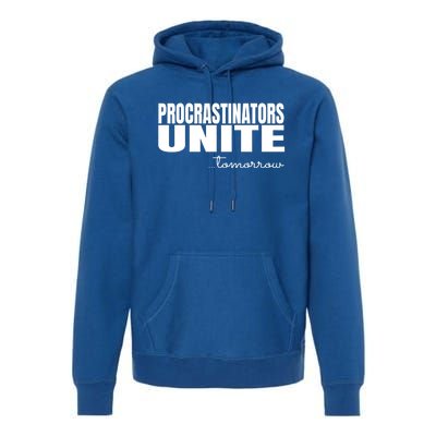 Procrastinators Unite Tomorrow Gift Premium Hoodie