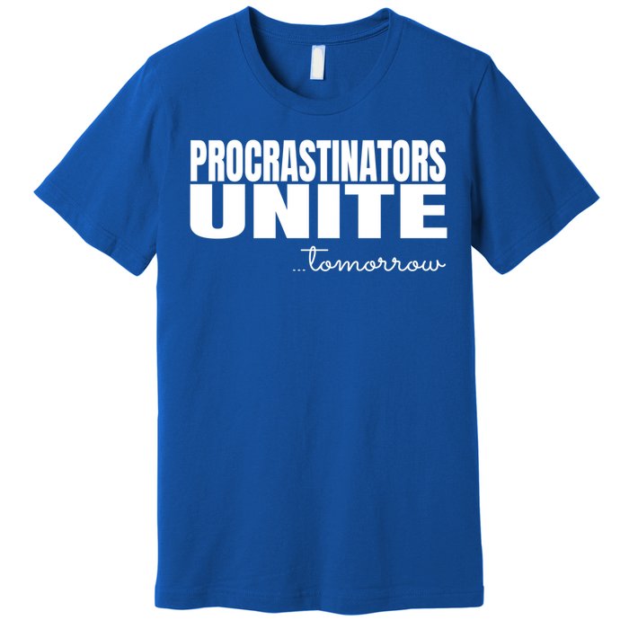 Procrastinators Unite Tomorrow Gift Premium T-Shirt