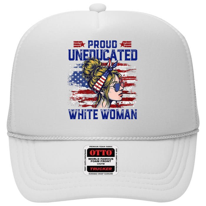 Proud Uneducated White Woman High Crown Mesh Back Trucker Hat