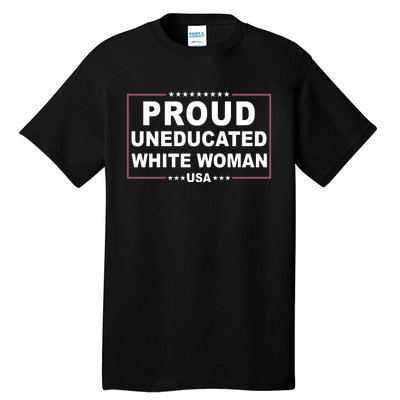 Proud Uneducated White Woman Tall T-Shirt