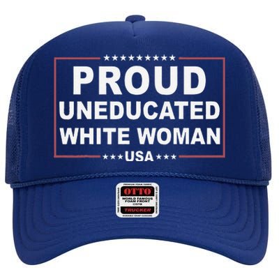 Proud Uneducated White Woman High Crown Mesh Back Trucker Hat