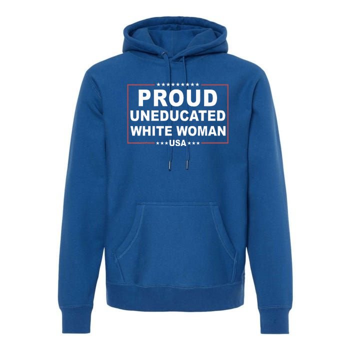 Proud Uneducated White Woman Premium Hoodie