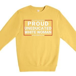 Proud Uneducated White Woman Make American Great Again Protrump 2024 Trump Girl Premium Crewneck Sweatshirt